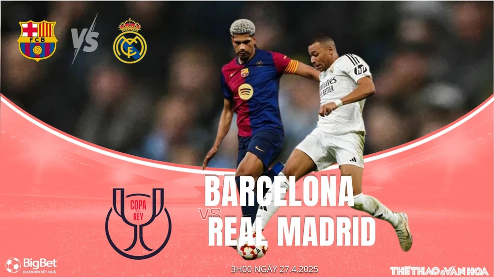Nhận định, soi tỷ lệ Barcelona vs Real Madrid 3h00 ngày 27/4, chung kết Cúp nhà vua Tây Ban Nha - Ảnh 1. Nhận định, soi tỷ lệ Barcelona vs Real Madrid 3h00 ngày 27/4, chung kết Cúp nhà vua Tây Ban Nha - Ảnh 1.